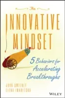 L'état d'esprit innovant : 5 comportements pour accélérer les percées - The Innovative Mindset: 5 Behaviors for Accelerating Breakthroughs