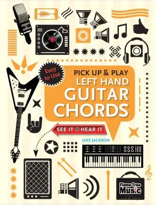 Accords de guitare main gauche (Pick Up and Play) : Démarrage rapide, diagrammes faciles - Left Hand Guitar Chords (Pick Up and Play): Quick Start, Easy Diagrams