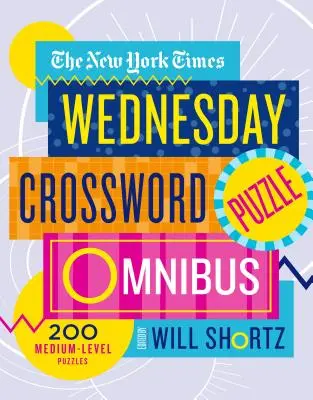 The New York Times Wednesday Crossword Puzzle Omnibus : 200 énigmes de niveau moyen - The New York Times Wednesday Crossword Puzzle Omnibus: 200 Medium-Level Puzzles