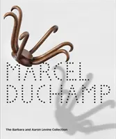 Marcel Duchamp : La collection Barbara et Aaron Levine - Marcel Duchamp: The Barbara and Aaron Levine Collection