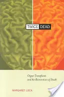 Deux fois mort : les transplantations d'organes et la réinvention de la mort - Twice Dead: Organ Transplants and the Reinvention of Death