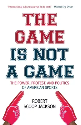 Le jeu n'est pas un jeu : Le pouvoir, la protestation et la politique du sport américain - The Game Is Not a Game: The Power, Protest and Politics of American Sports