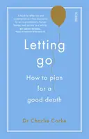 Lâcher prise - comment planifier une bonne mort - Letting Go - how to plan for a good death