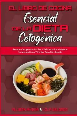 El Libro De Cocina Esencial De La Dieta Cetognica : Recetas Cetognicas Fciles Y Deliciosas Para Mejorar Su Metabolismo Y Perder Peso Ms Rpido (The - El Libro De Cocina Esencial De La Dieta Cetognica: Recetas Cetognicas Fciles Y Deliciosas Para Mejorar Su Metabolismo Y Perder Peso Ms Rpido (The