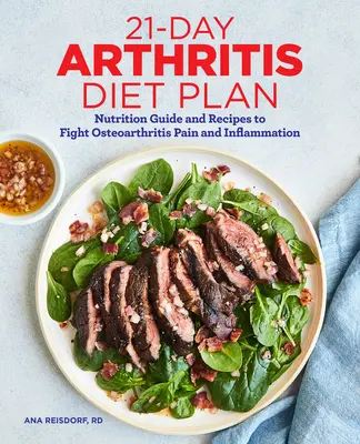 21-Day Arthritis Diet Plan : Guide nutritionnel et recettes pour lutter contre la douleur et l'inflammation liées à l'arthrose - 21-Day Arthritis Diet Plan: Nutrition Guide and Recipes to Fight Osteoarthritis Pain and Inflammation