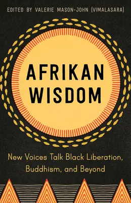 Afrikan Wisdom : De nouvelles voix parlent de la libération des Noirs, du bouddhisme et de l'au-delà - Afrikan Wisdom: New Voices Talk Black Liberation, Buddhism, and Beyond