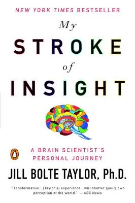 Mon coup de tête : Le parcours personnel d'un chercheur en sciences du cerveau - My Stroke of Insight: A Brain Scientist's Personal Journey