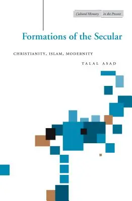 Formations de la laïcité : Christianisme, Islam, Modernité - Formations of the Secular: Christianity, Islam, Modernity