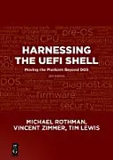 Exploiter l'Uefi Shell : Dépasser les limites de la plate-forme Dos, deuxième édition - Harnessing the Uefi Shell: Moving the Platform Beyond Dos, Second Edition