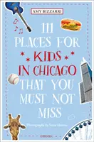 111 endroits à ne pas manquer pour les enfants à Chicago - 111 Places for Kids in Chicago You Must Not Miss