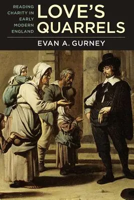 Les querelles de l'amour : La lecture de la charité dans l'Angleterre du début des temps modernes - Love's Quarrels: Reading Charity in Early Modern England