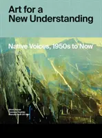 L'art pour une nouvelle compréhension : Native Voices, 1950s to Now - Art for a New Understanding: Native Voices, 1950s to Now