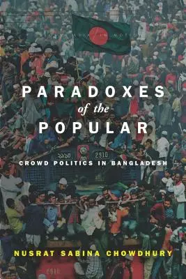 Les paradoxes du populaire : La politique des foules au Bangladesh - Paradoxes of the Popular: Crowd Politics in Bangladesh