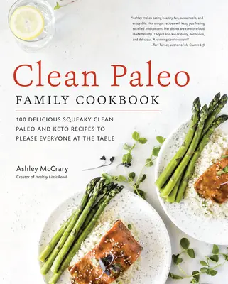 Clean Paleo Family Cookbook : 100 délicieuses recettes paléo et céto pour plaire à tout le monde à table - Clean Paleo Family Cookbook: 100 Delicious Squeaky Clean Paleo and Keto Recipes to Please Everyone at the Table