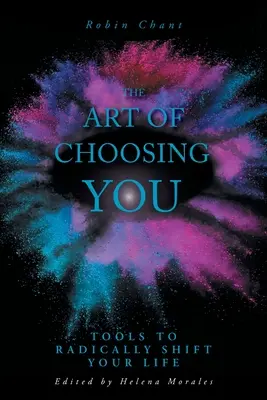 L'art de vous choisir : Des outils pour changer radicalement de vie - The Art of Choosing You: Tools to Radically Shift Your Life