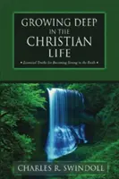 Grandir en profondeur dans la vie chrétienne : Les vérités essentielles pour devenir fort dans la foi - Growing Deep in the Christian Life: Essential Truths for Becoming Strong in the Faith