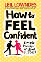 Comment avoir confiance en soi - Des outils simples pour un succès instantané - How to Feel Confident - Simple Tools for Instant Success