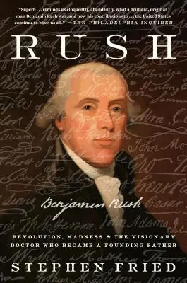 Rush : Révolution, folie et Benjamin Rush, le médecin visionnaire qui devint un père fondateur - Rush: Revolution, Madness, and Benjamin Rush, the Visionary Doctor Who Became a Founding Father