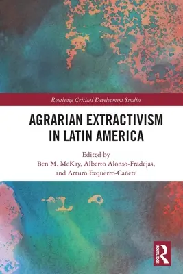 L'extractivisme agraire en Amérique latine - Agrarian Extractivism in Latin America