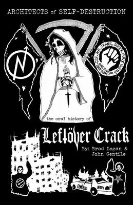 Architectes de l'autodestruction : L'histoire orale de Leftver Crack - Architects of Self-Destruction: The Oral History of Leftver Crack