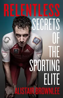 Sans relâche : Les secrets de l'élite sportive - Relentless: Secrets of the Sporting Elite