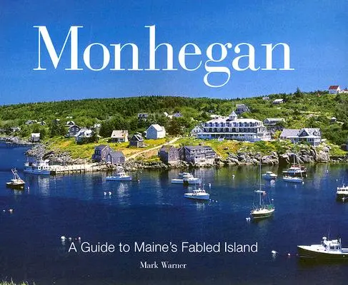 Monhegan : Un guide de l'île légendaire du Maine - Monhegan: A Guide to Maine's Fabled Island