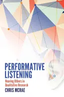 L'écoute performante, l'écoute des autres dans la recherche qualitative - Performative Listening; Hearing Others in Qualitative Research