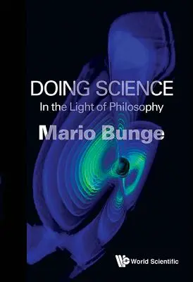 Faire de la science : A la lumière de la philosophie - Doing Science: In the Light of Philosophy
