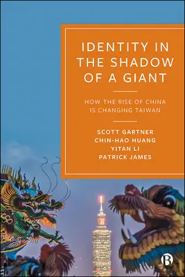 Identité à l'ombre d'un géant : comment la montée en puissance de la Chine change Taïwan - Identity in the Shadow of a Giant: How the Rise of China Is Changing Taiwan