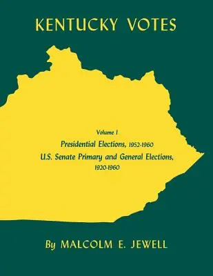 Kentucky Votes, 1 : Élections présidentielles, 1952-1960 ; Élections primaires et générales du Sénat américain, 1920-1960 - Kentucky Votes, 1: Presidential Elections, 1952-1960; U.S. Senate Primary and General Elections, 1920-1960