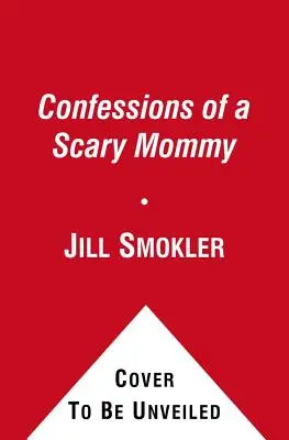 Confessions d'une maman effrayante : Un regard honnête et irrévérencieux sur la maternité : Le bon, le mauvais et l'effrayant - Confessions of a Scary Mommy: An Honest and Irreverent Look at Motherhood: The Good, the Bad, and the Scary
