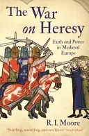 La guerre contre l'hérésie - Foi et pouvoir dans l'Europe médiévale - War On Heresy - Faith and Power in Medieval Europe