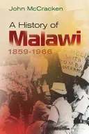 Une histoire du Malawi : 1859-1966 - A History of Malawi: 1859-1966