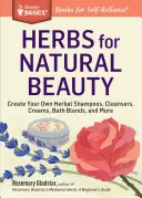 Herbs for Natural Beauty : Créez vos propres shampooings, nettoyants, crèmes, mélanges pour le bain et plus encore. a Storey Basics(r) Title - Herbs for Natural Beauty: Create Your Own Herbal Shampoos, Cleansers, Creams, Bath Blends, and More. a Storey Basics(r) Title