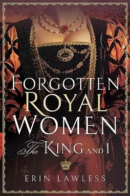 Les femmes royales oubliées : Le Roi et moi - Forgotten Royal Women: The King and I
