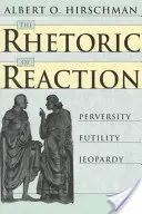 La rhétorique de la réaction : Perversité, futilité, danger - The Rhetoric of Reaction: Perversity, Futility, Jeopardy