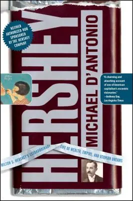 Hershey : La vie extraordinaire de Milton S. Hershey, faite de richesse, d'empire et de rêves utopiques - Hershey: Milton S. Hershey's Extraordinary Life of Wealth, Empire, and Utopian Dreams