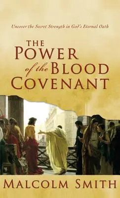 Le pouvoir de l'alliance de sang : Découvrez la force secrète du serment éternel de Dieu - Power of the Blood Covenant: Uncover the Secret Strength in God's Eternal Oath