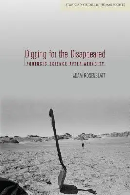 A la recherche des disparus : La science médico-légale après les atrocités - Digging for the Disappeared: Forensic Science After Atrocity