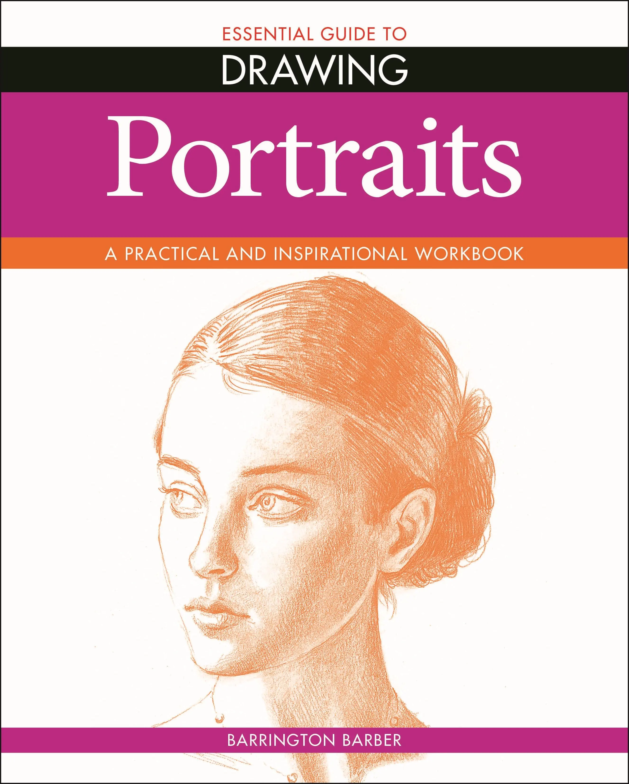 Guide essentiel du dessin : Portraits - Essential Guide to Drawing: Portraits