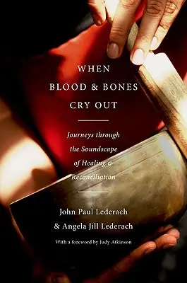 Quand le sang et les os crient : Voyages dans le paysage sonore de la guérison et de la réconciliation - When Blood and Bones Cry Out: Journeys Through the Soundscape of Healing and Reconciliation