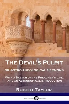 La chaire du diable ou les sermons astro-théologiques : Avec une esquisse de la vie du prédicateur et une introduction astronomique - The Devil's Pulpit, or Astro-Theological Sermons: With a Sketch of the Preacher's Life, and an Astronomical Introduction