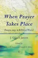 Quand la prière prend place : Forays Into a Biblical World (en anglais) - When Prayer Takes Place: Forays Into a Biblical World