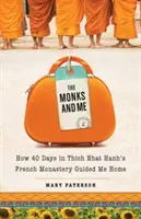 Les moines et moi : Comment 40 jours dans le monastère français de Thich Nhat Hanh m'ont ramené à la maison - Monks and Me: How 40 Days in Thich Nhat Hanh's French Monastery Guided Me Home