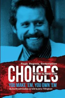 Les choix : Vous les faites, vous les possédez : L'histoire de Jerry Tillinghast - Choices: You Make 'em You Own 'em: The Jerry Tillinghast Story