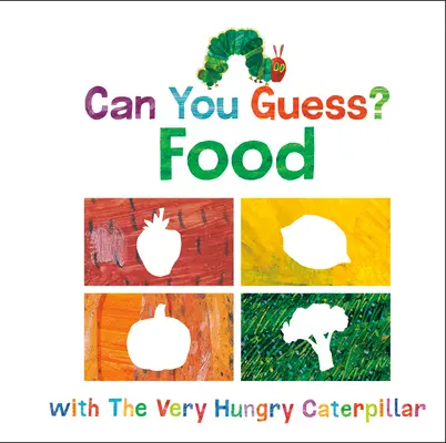 Devinez qui vous êtes ! La nourriture avec la chenille très affamée - Can You Guess?: Food with the Very Hungry Caterpillar