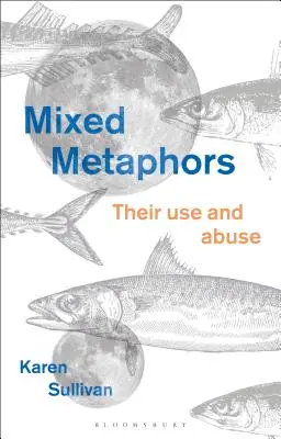 Métaphores mixtes : Leur usage et leur abus - Mixed Metaphors: Their Use and Abuse