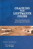 Percer les codes de la Luftwaffe : Les secrets de Bletchley Park - Cracking the Luftwaffe Codes: The Secrets of Bletchley Park