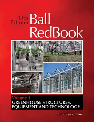 Ball Redbook, 1 : Structures, équipement et technologie des serres - Ball Redbook, 1: Greenhouse Structures, Equipment, and Technology