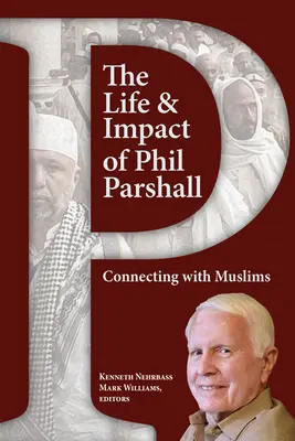 La vie et l'impact de Phil Parshall : Se connecter avec les musulmans - The Life and Impact of Phil Parshall: Connecting with Muslims